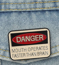 DANGER: Mouth Operates Faster Than Brain Brooch Enamel Pin