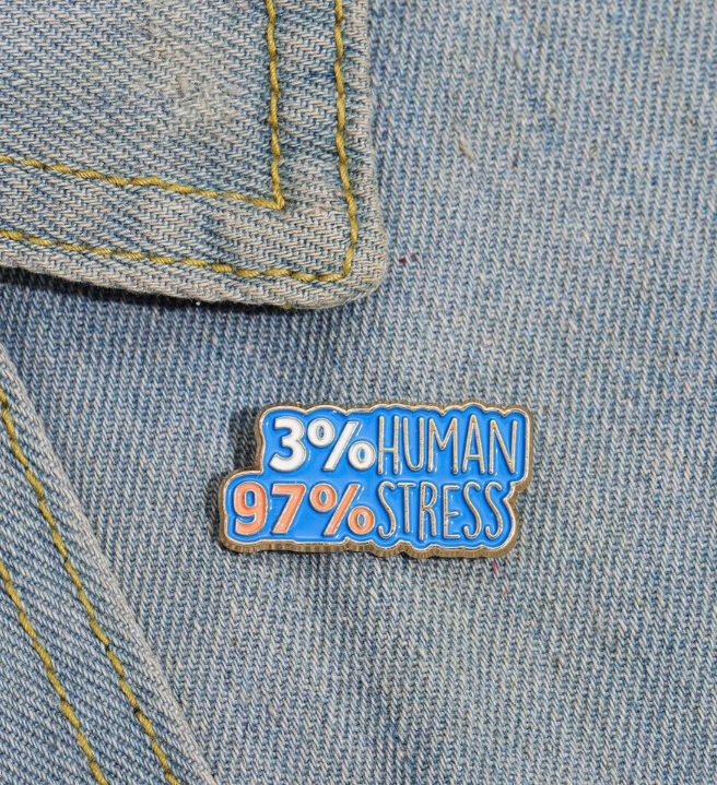 3% Human 97% Stress Brooch Enamel Pin